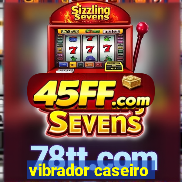 vibrador caseiro